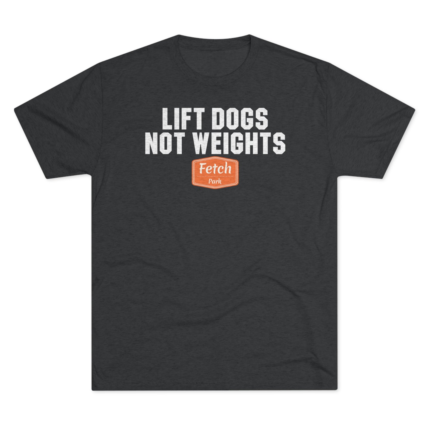 Lift Dogs Not Weights Tri-Blend