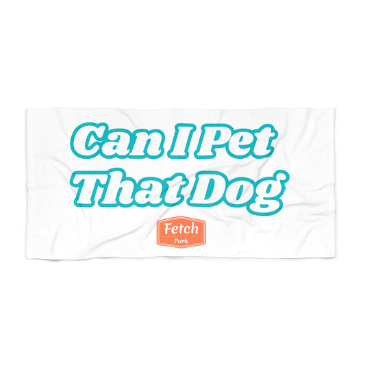 Can I Pet That Dog Beach Towel