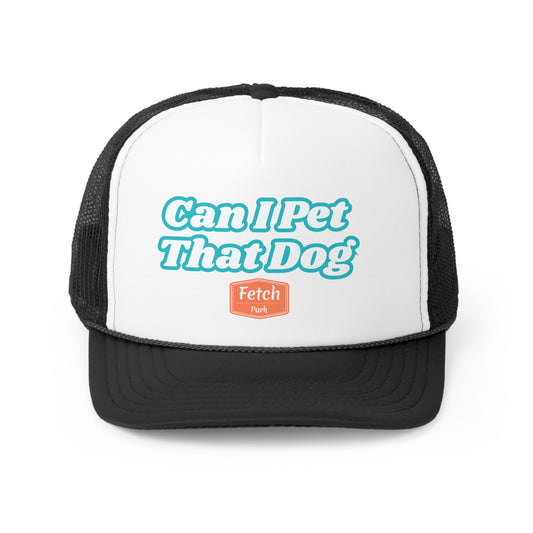 Can I Pet That Dog Trucker Hat