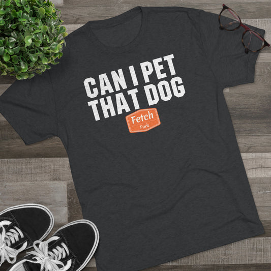 Can I Pet That Dog Tri-Blend Crew Tee